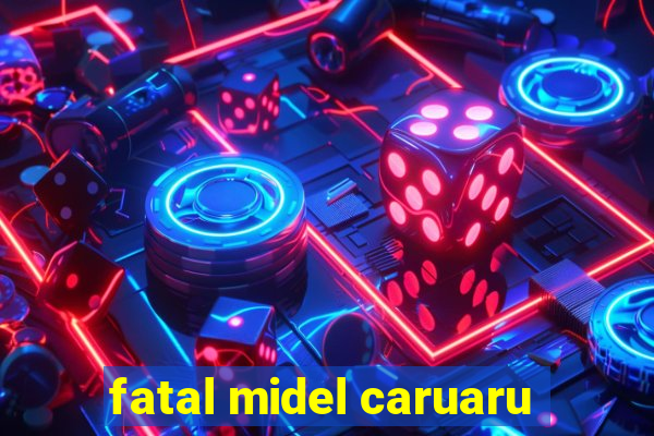 fatal midel caruaru